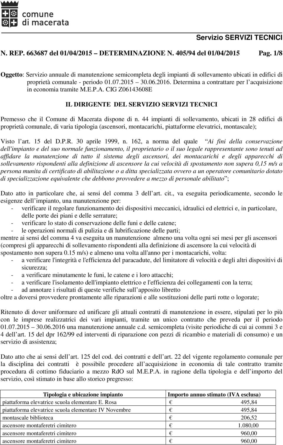 Determina a contrattare per l acquisizione in economia tramite M.E.P.A. CIG Z06143608E IL DIRIGENTE DEL SERVIZIO SERVIZI TECNICI Premesso che il Comune di Macerata dispone di n.