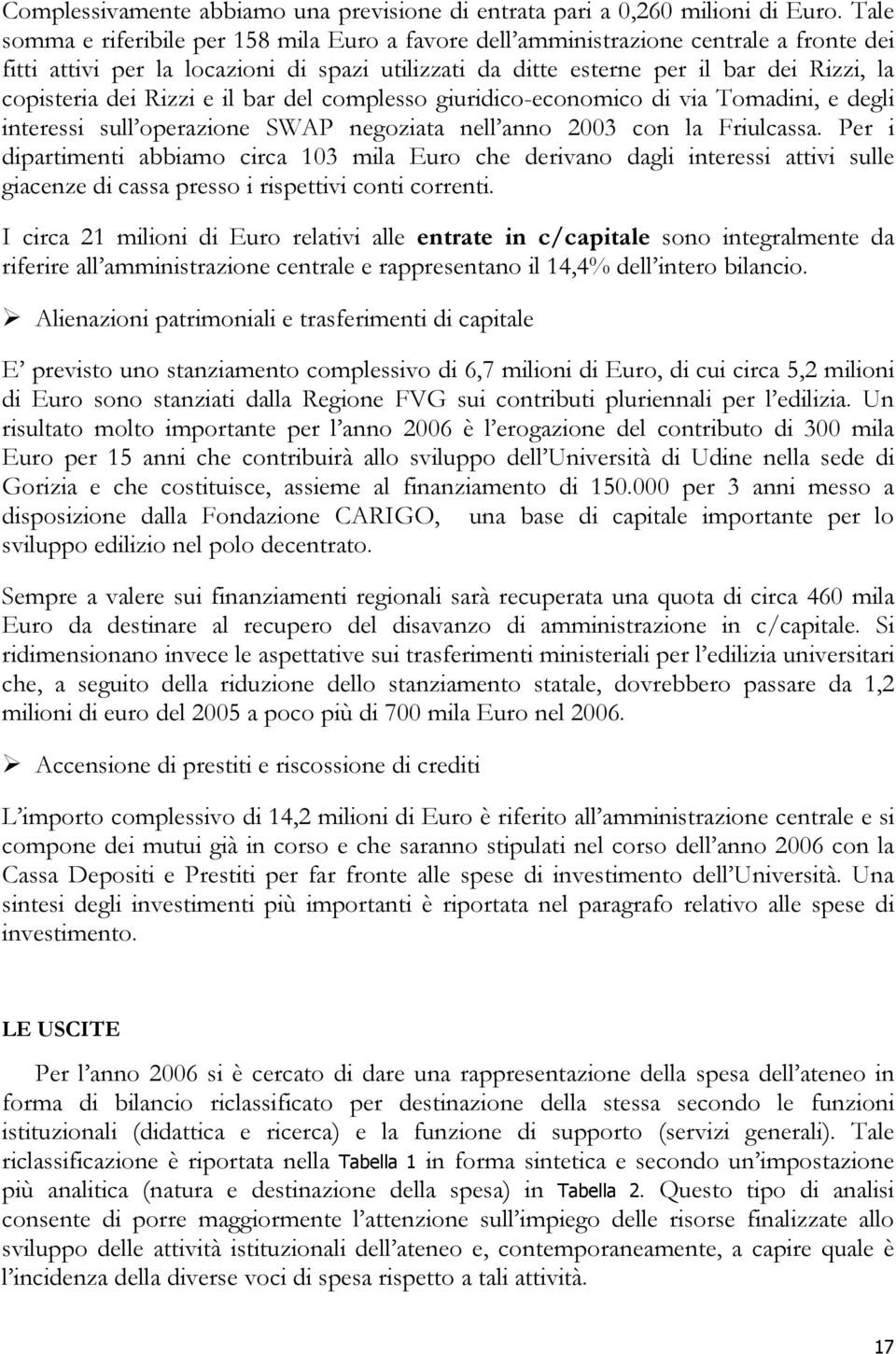 dei Rizzi e il bar del complesso giuridico-economico di via Tomadini, e degli interessi sull operazione SWAP negoziata nell anno 2003 con la Friulcassa.