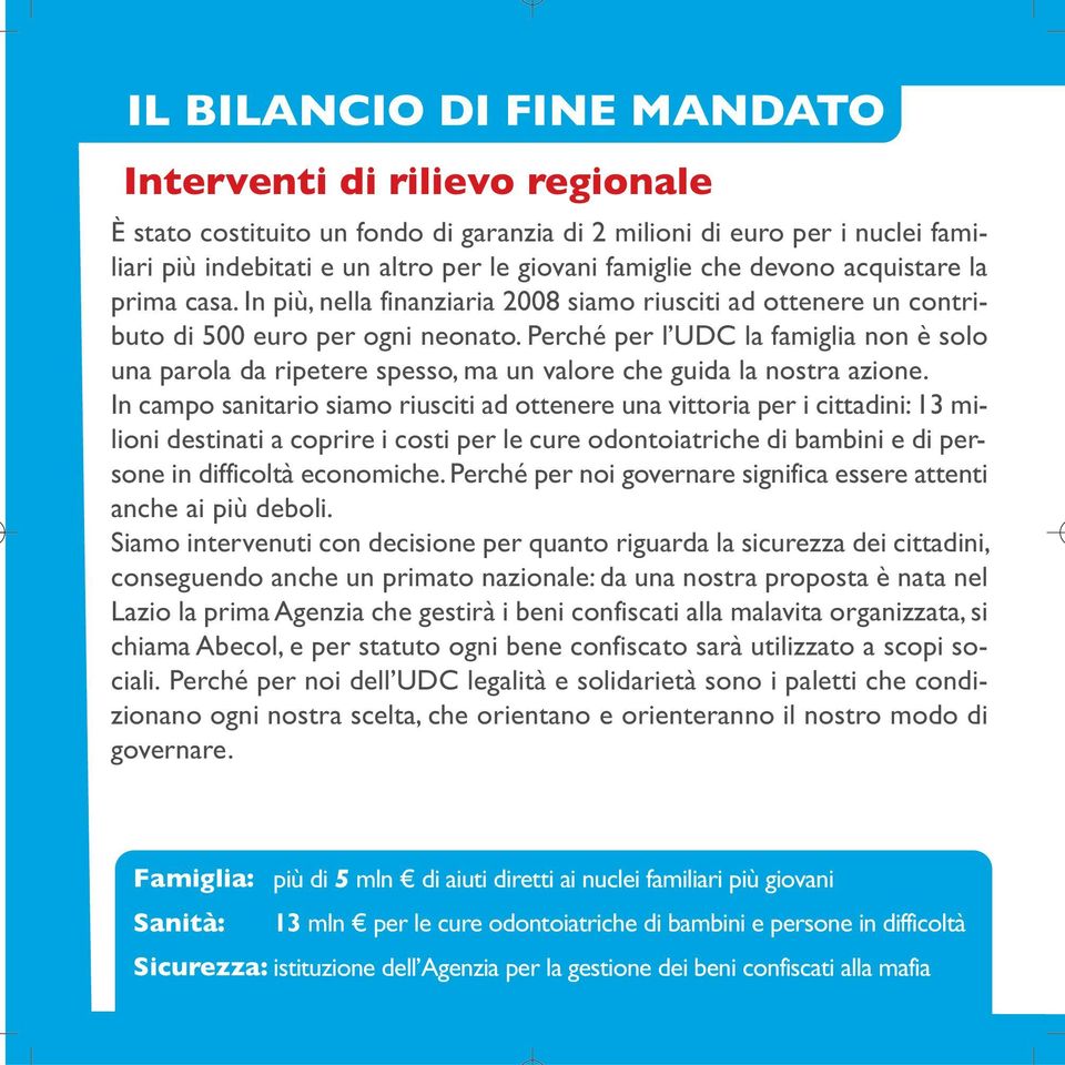 Perché per l UDC la famiglia non è solo una parola da ripetere spesso, ma un valore che guida la nostra azione.