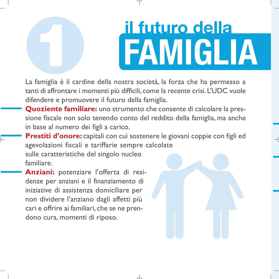 Quoziente familiare: uno strumento che consente di calcolare la pressione fiscale non solo tenendo conto del reddito della famiglia, ma anche in base al numero dei figli a carico.