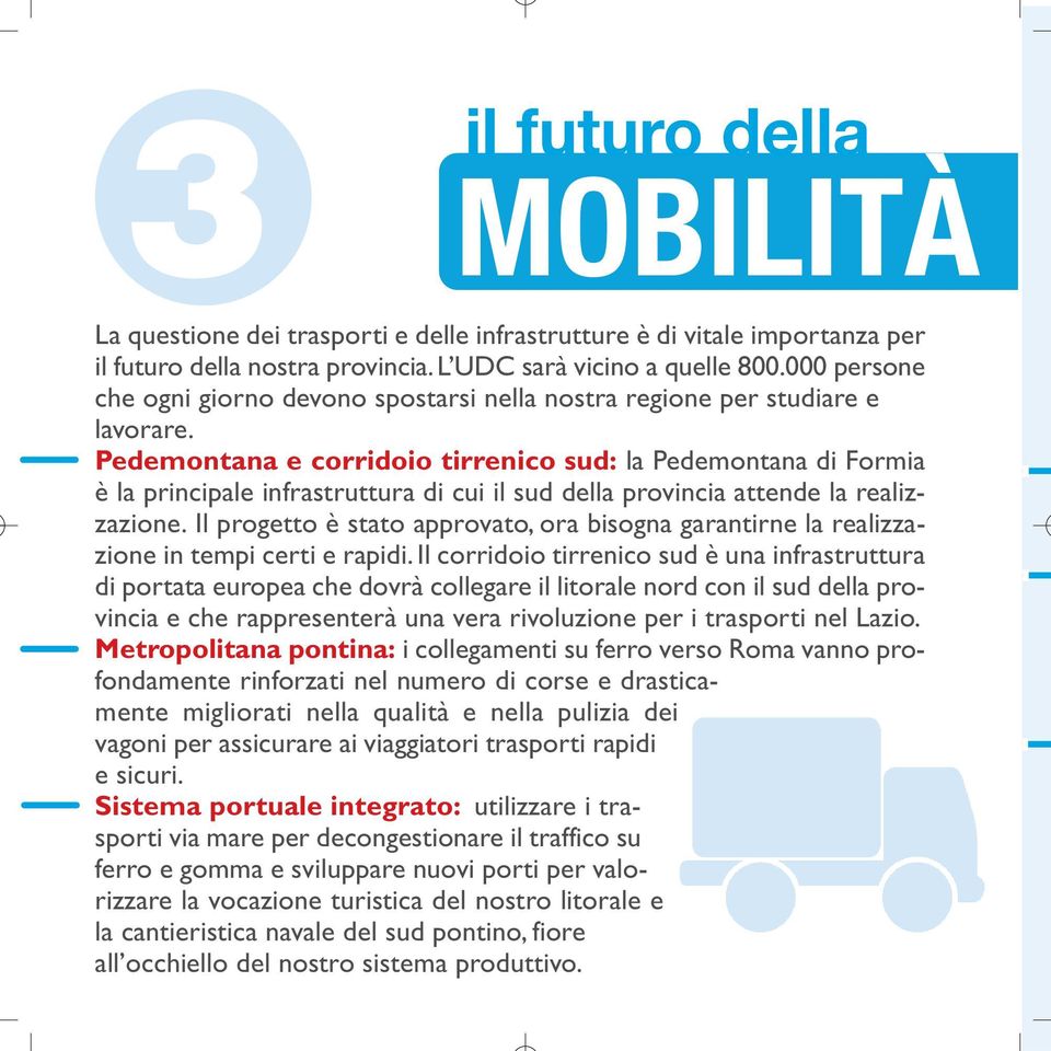 Pedemontana e corridoio tirrenico sud: la Pedemontana di Formia è la principale infrastruttura di cui il sud della provincia attende la realizzazione.