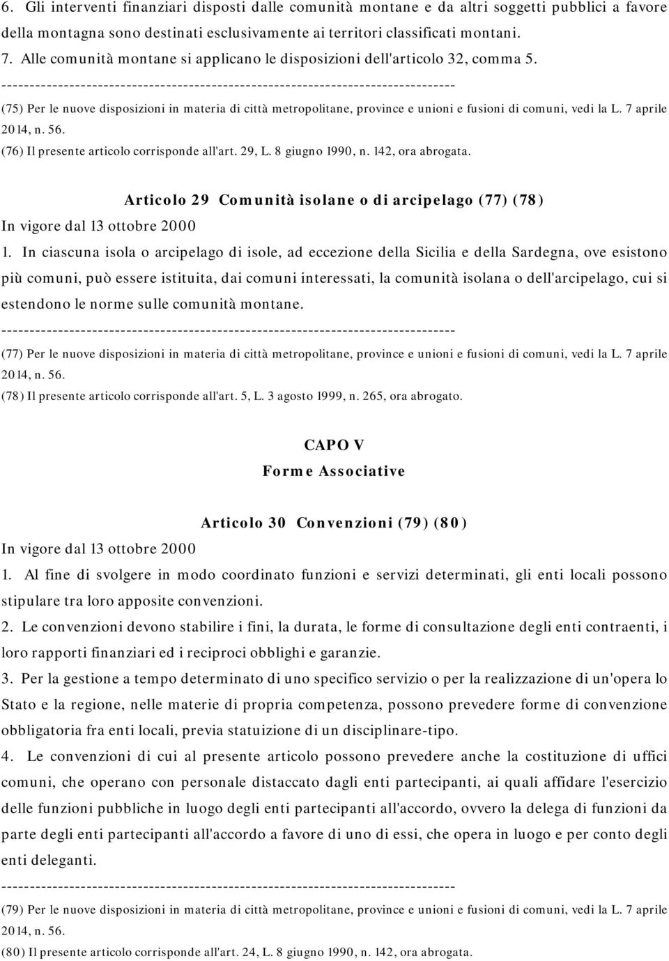 7 aprile (76) Il presente articolo corrisponde all'art. 29, L. 8 giugno 1990, n. 142, ora abrogata. Articolo 29 Comunità isolane o di arcipelago (77) (78) 1.