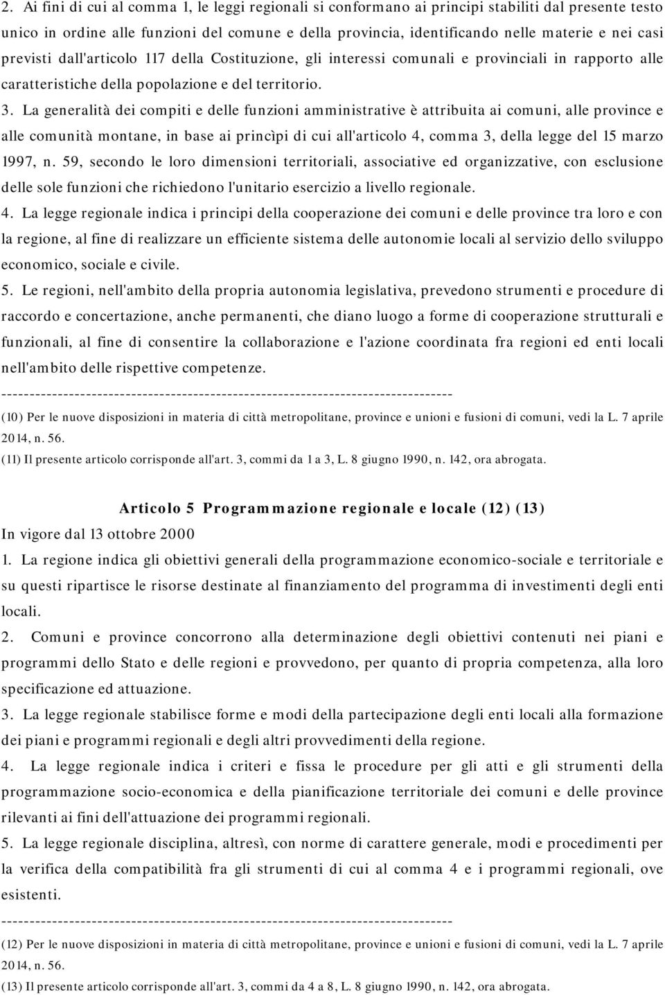 La generalità dei compiti e delle funzioni amministrative è attribuita ai comuni, alle province e alle comunità montane, in base ai princìpi di cui all'articolo 4, comma 3, della legge del 15 marzo