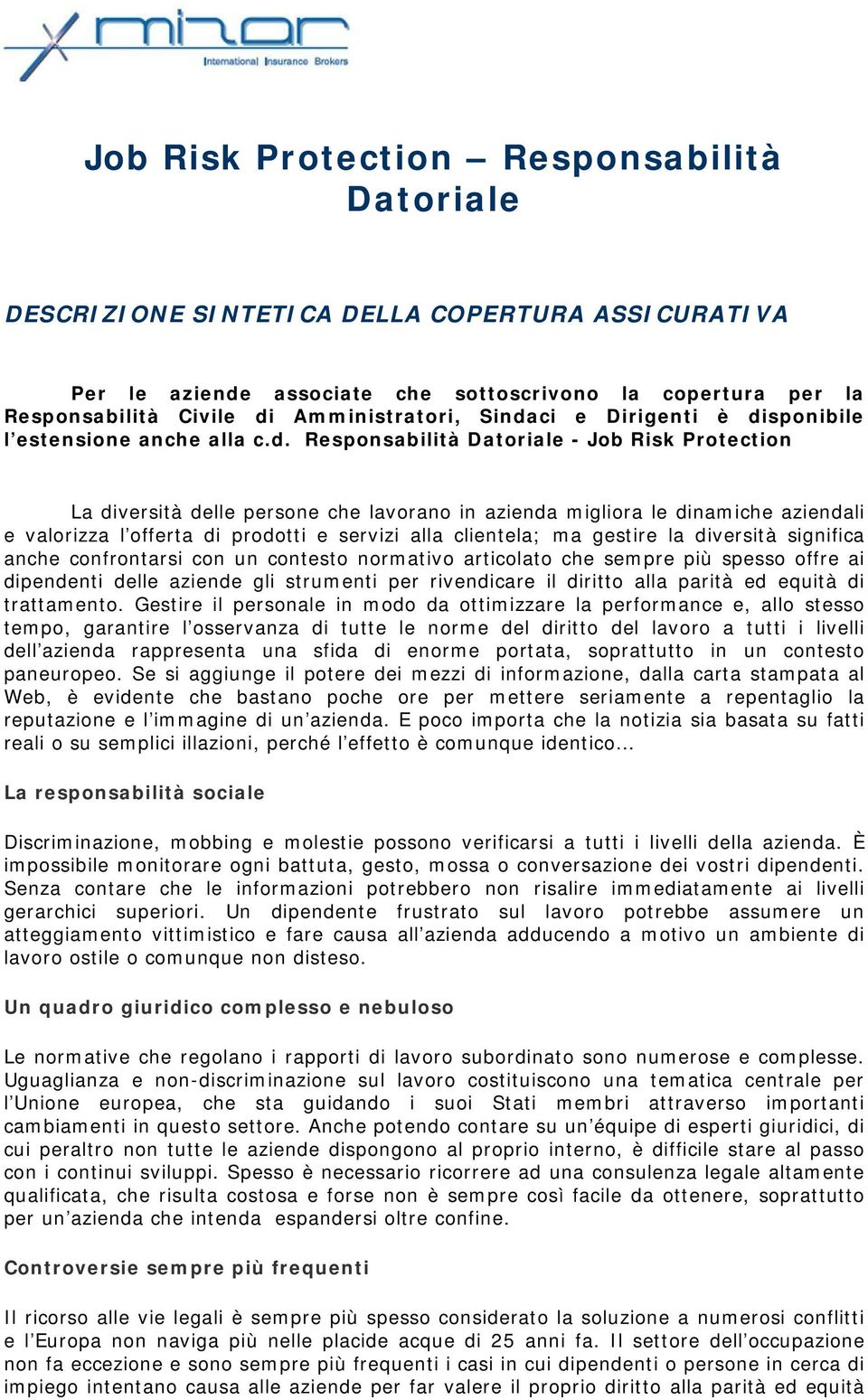 valorizza l offerta di prodotti e servizi alla clientela; ma gestire la diversità significa anche confrontarsi con un contesto normativo articolato che sempre più spesso offre ai dipendenti delle