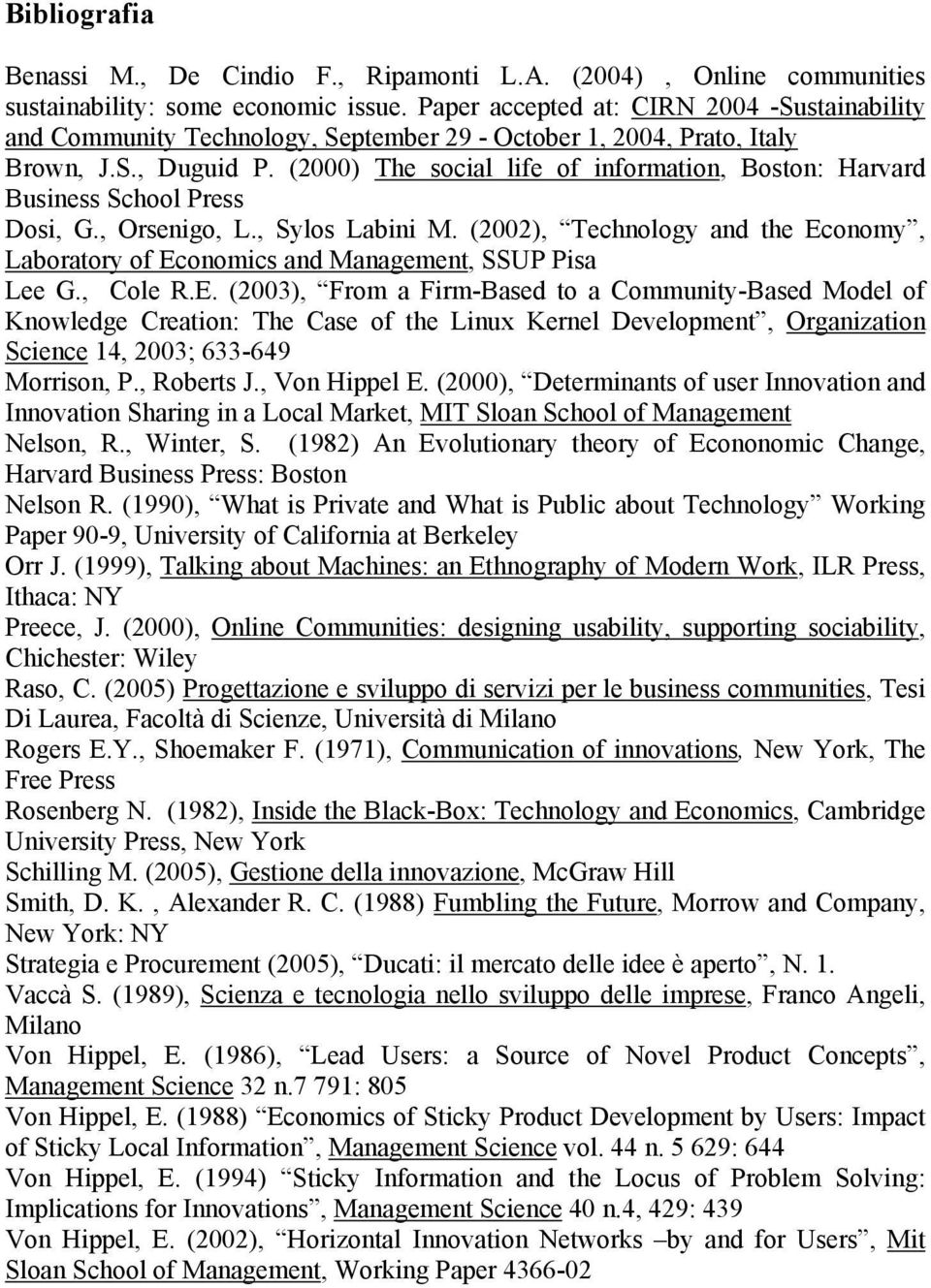 (2000) The social life of information, Boston: Harvard Business School Press Dosi, G., Orsenigo, L., Sylos Labini M.