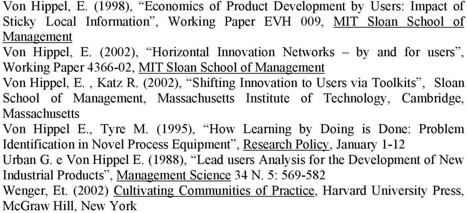 (2002), Shifting Innovation to Users via Toolkits, Sloan School of Management, Massachusetts Institute of Technology, Cambridge, Massachusetts Von Hippel E., Tyre M.