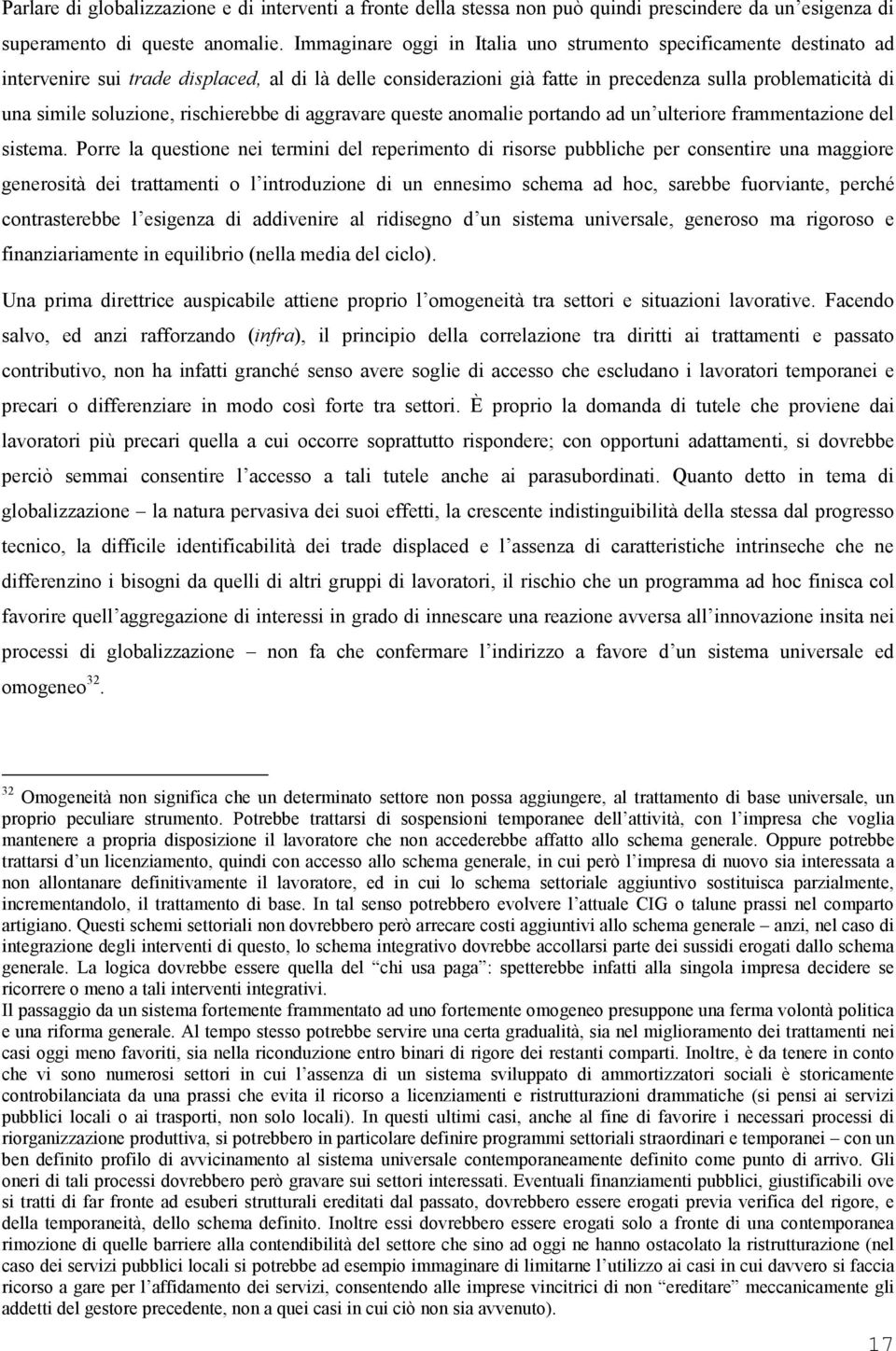 soluzione, rischierebbe di aggravare queste anomalie portando ad un ulteriore frammentazione del sistema.