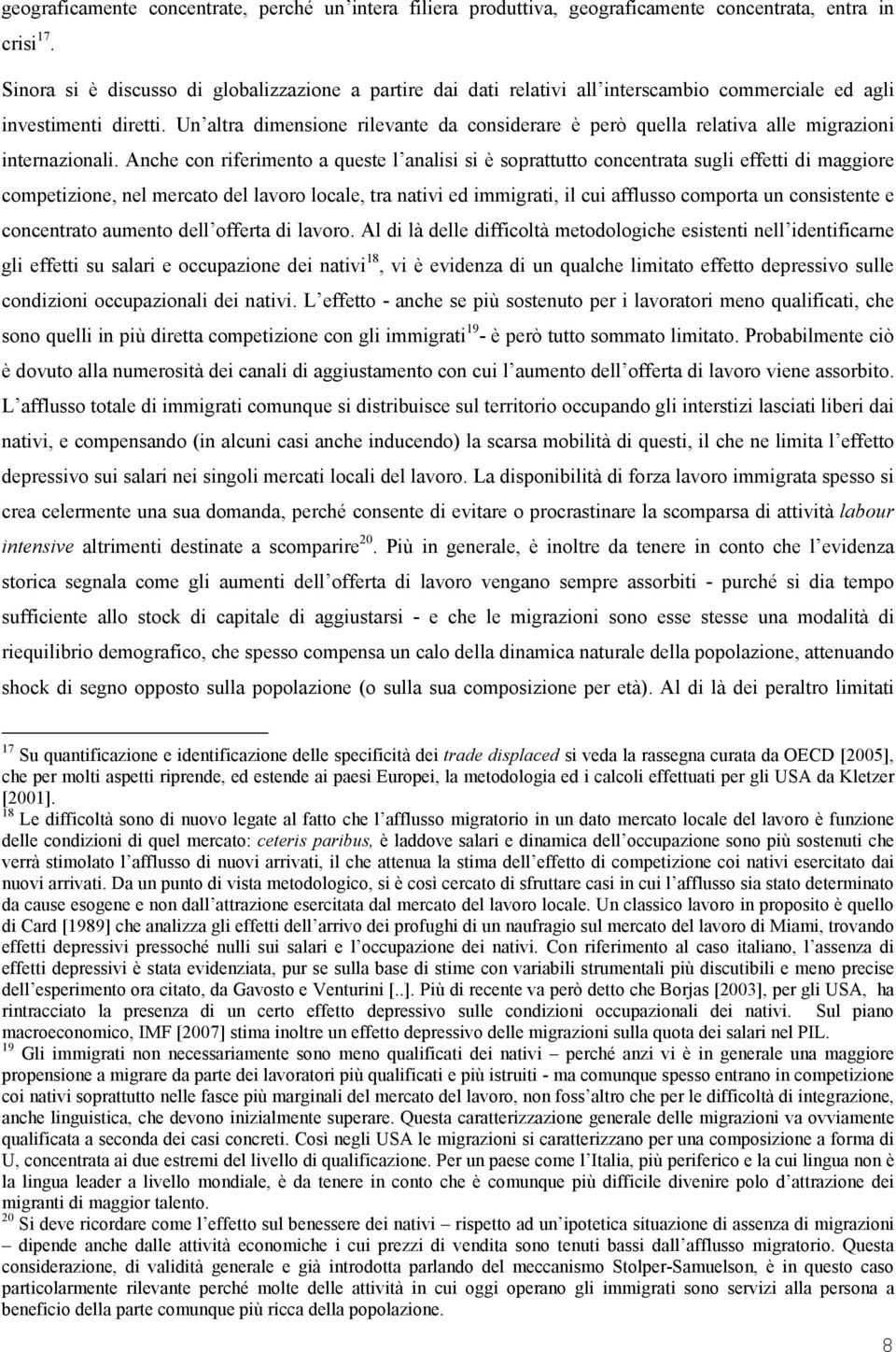 Un altra dimensione rilevante da considerare è però quella relativa alle migrazioni internazionali.