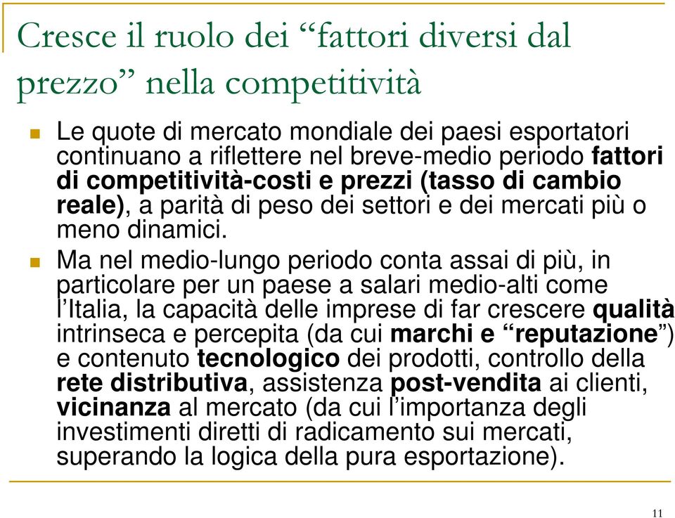 Ma nel medio-lungo periodo conta assai di più, in particolare per un paese a salari medio-alti come l Italia, la capacità delle imprese di far crescere qualità intrinseca e percepita (da cui