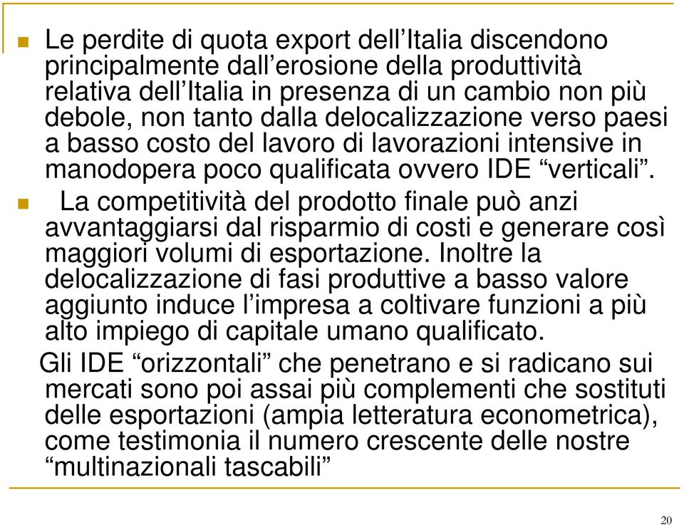 La competitività del prodotto finale può anzi avvantaggiarsi dal risparmio di costi e generare così maggiori volumi di esportazione.