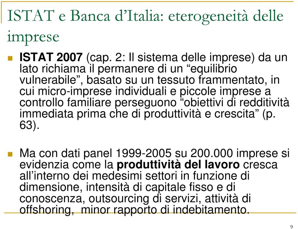 piccole imprese a controllo familiare perseguono obiettivi di redditività immediata prima che di produttività e crescita (p. 63).