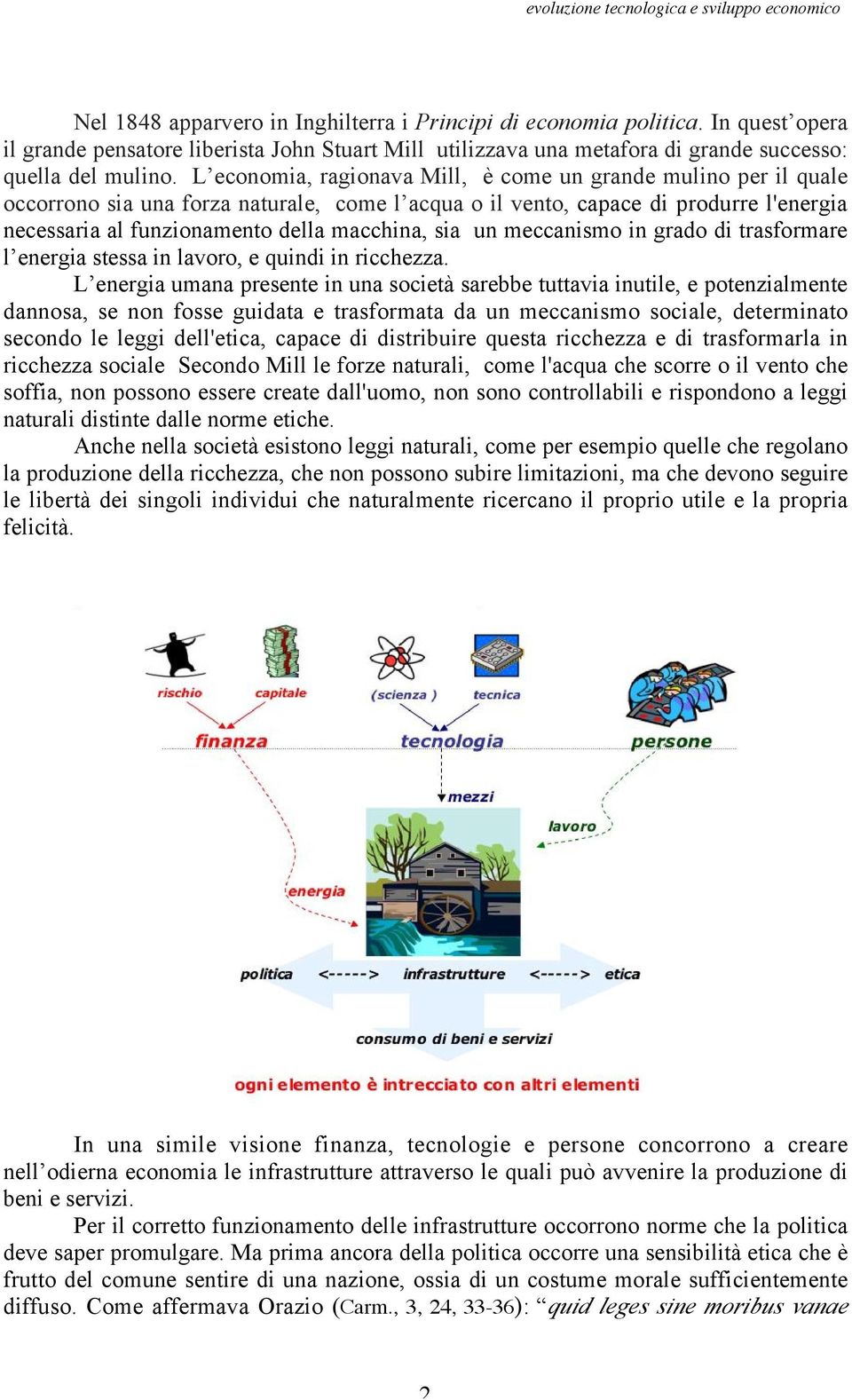 L economia, ragionava Mill, è come un grande mulino per il quale occorrono sia una forza naturale, come l acqua o il vento, capace di produrre l'energia necessaria al funzionamento della macchina,