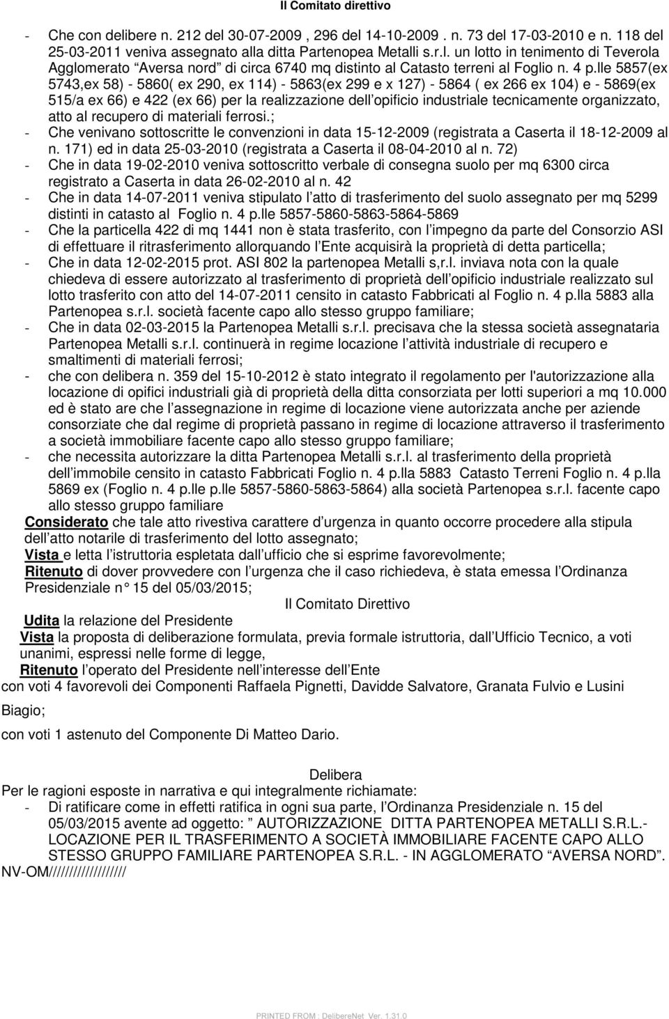 organizzato, atto al recupero di materiali ferrosi.; - Che venivano sottoscritte le convenzioni in data 15-12-2009 (registrata a Caserta il 18-12-2009 al n.