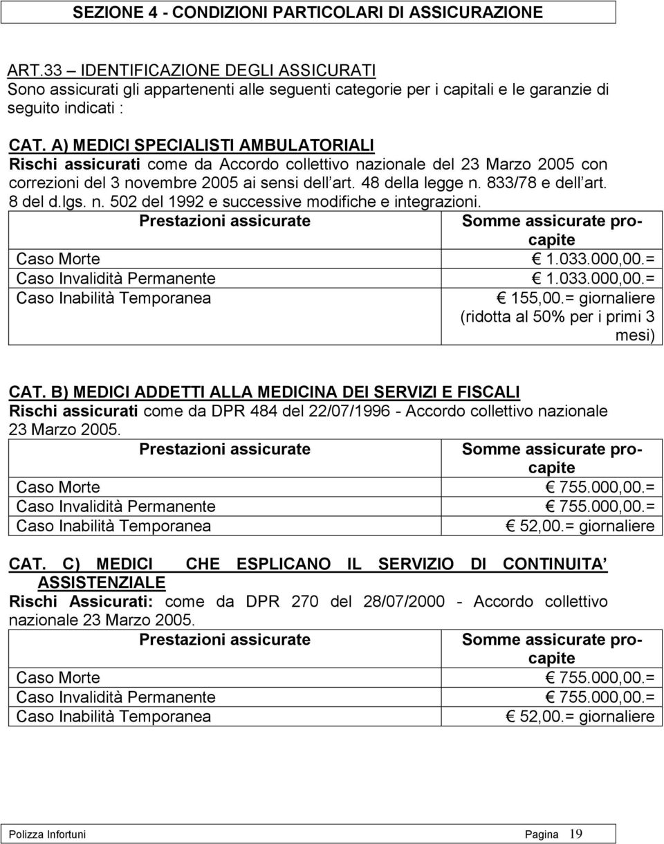 A) MEDICI SPECIALISTI AMBULATORIALI Rischi assicurati come da Accordo collettivo nazionale del 23 Marzo 2005 con correzioni del 3 novembre 2005 ai sensi dell art. 48 della legge n. 833/78 e dell art.