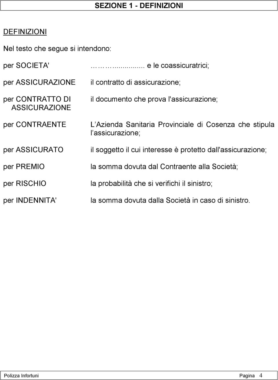 .. e le coassicuratrici; il contratto di assicurazione; il documento che prova l'assicurazione; L Azienda Sanitaria Provinciale di Cosenza che