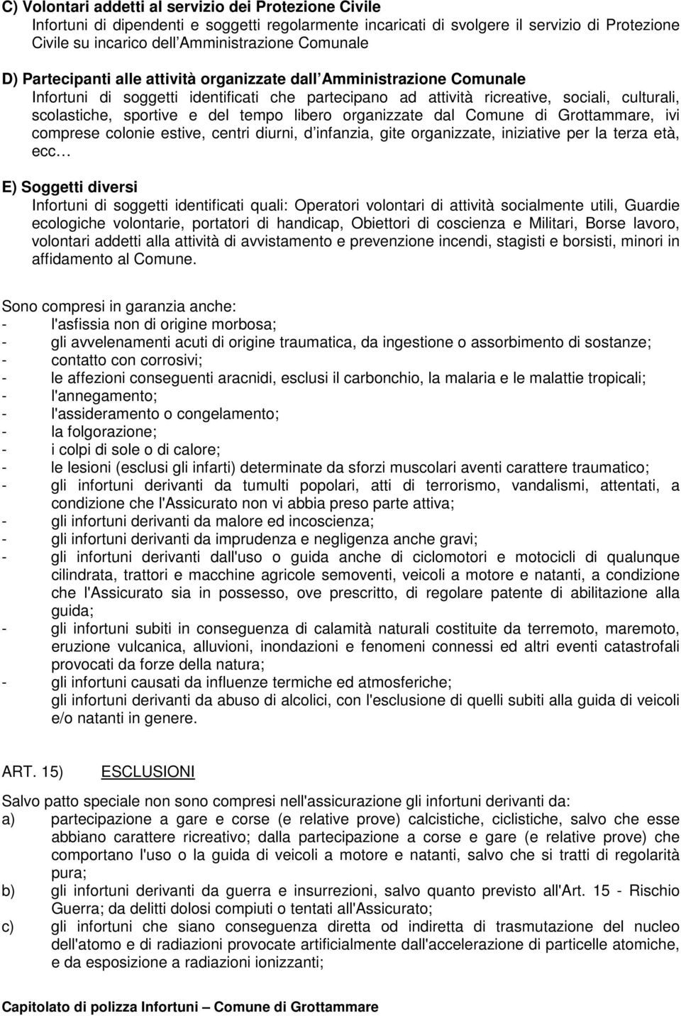 del tempo libero organizzate dal Comune di Grottammare, ivi comprese colonie estive, centri diurni, d infanzia, gite organizzate, iniziative per la terza età, ecc E) Soggetti diversi Infortuni di