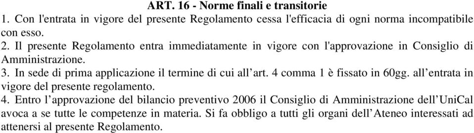 In sede di prima applicazione il termine di cui all art. 4 