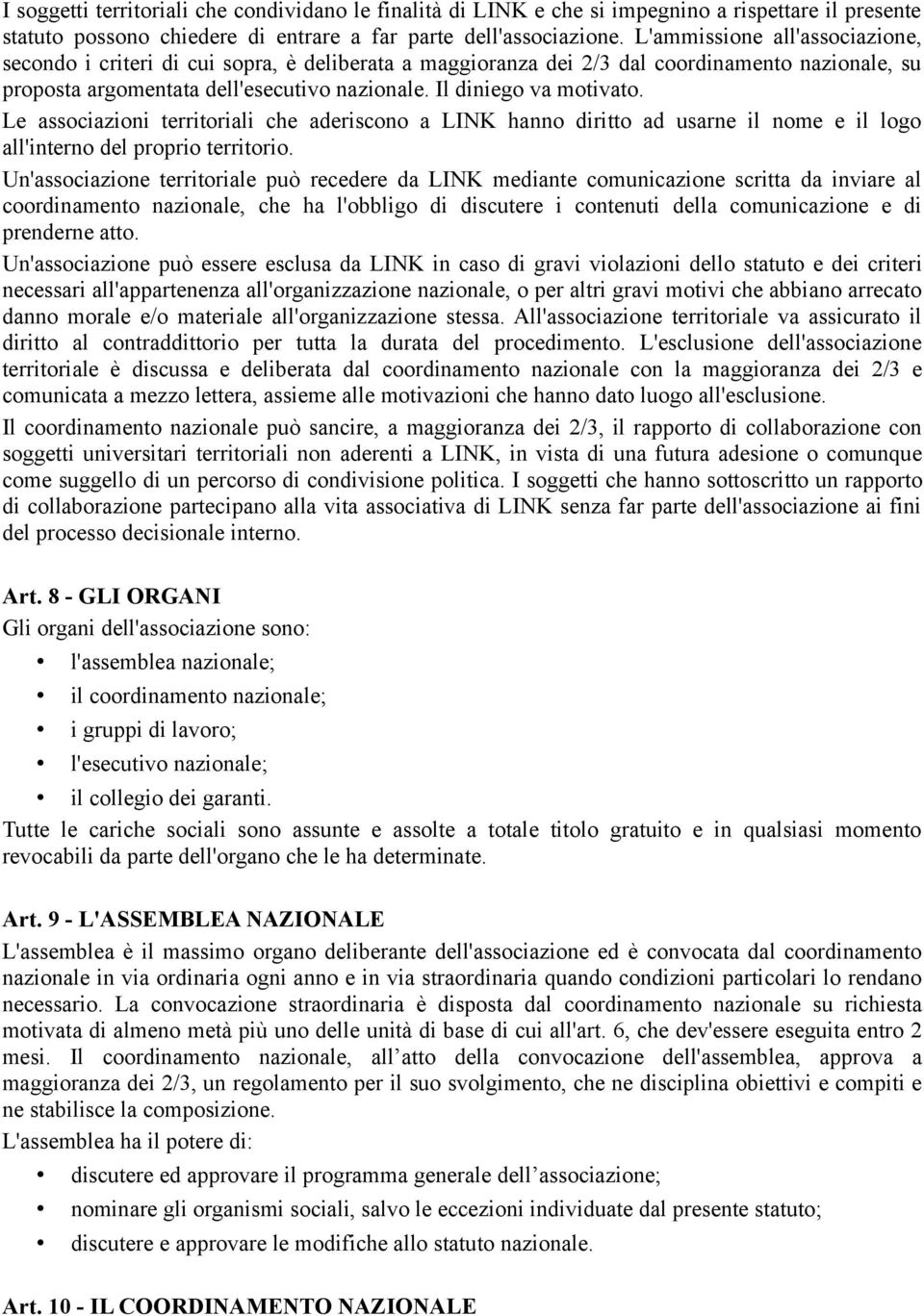 Le associazioni territoriali che aderiscono a LINK hanno diritto ad usarne il nome e il logo all'interno del proprio territorio.