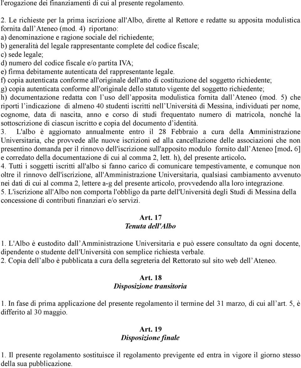 firma debitamente autenticata del rappresentante legale.