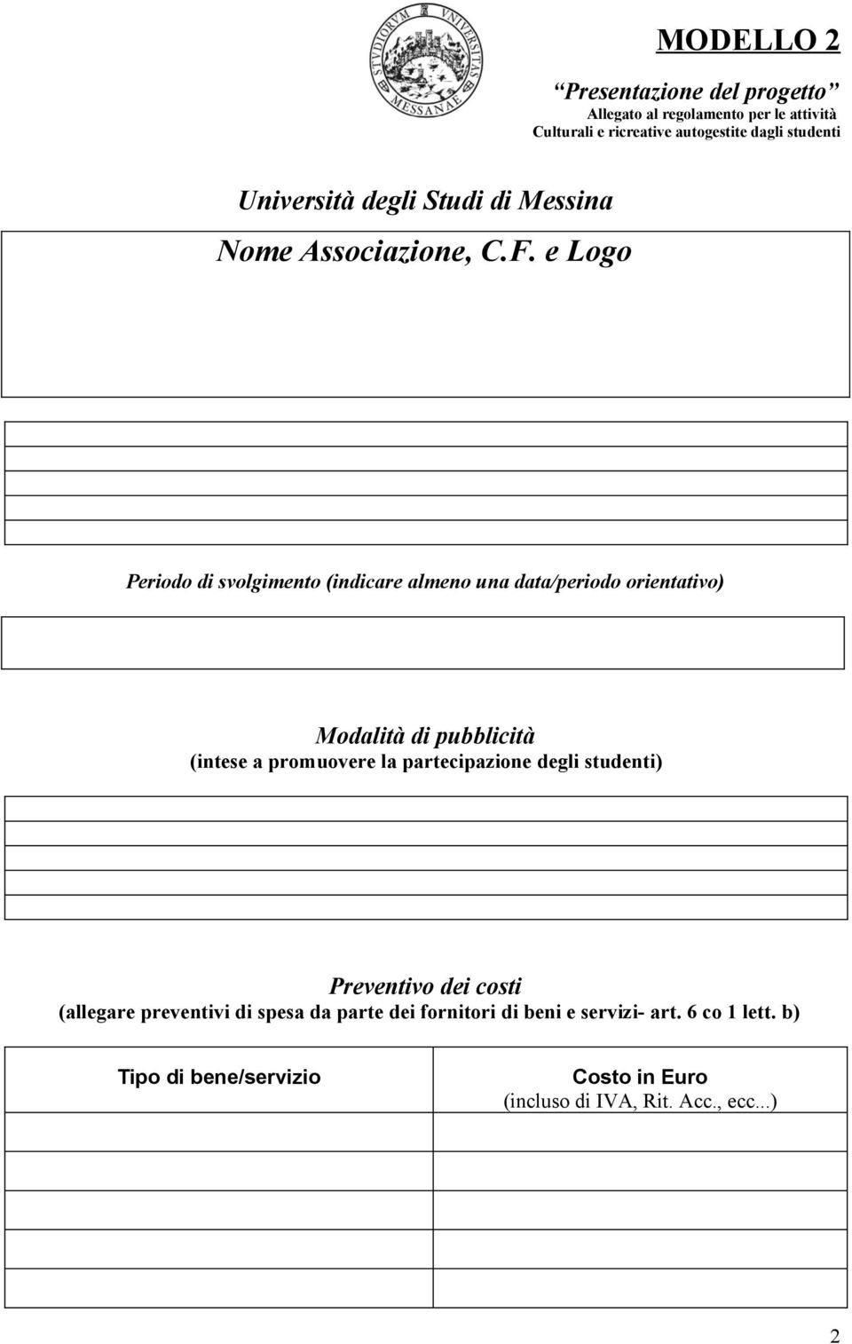 e Logo Periodo di svolgimento (indicare almeno una data/periodo orientativo) Modalità di pubblicità (intese a promuovere