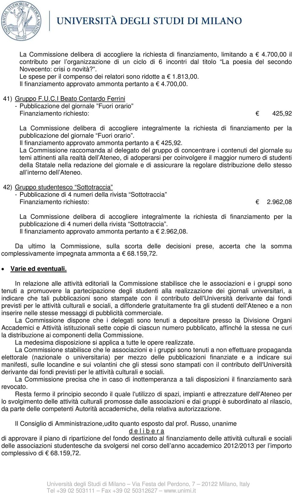 Il finanziamento approvato ammonta pertanto a 4.700,00. 41) Gruppo F.U.C.