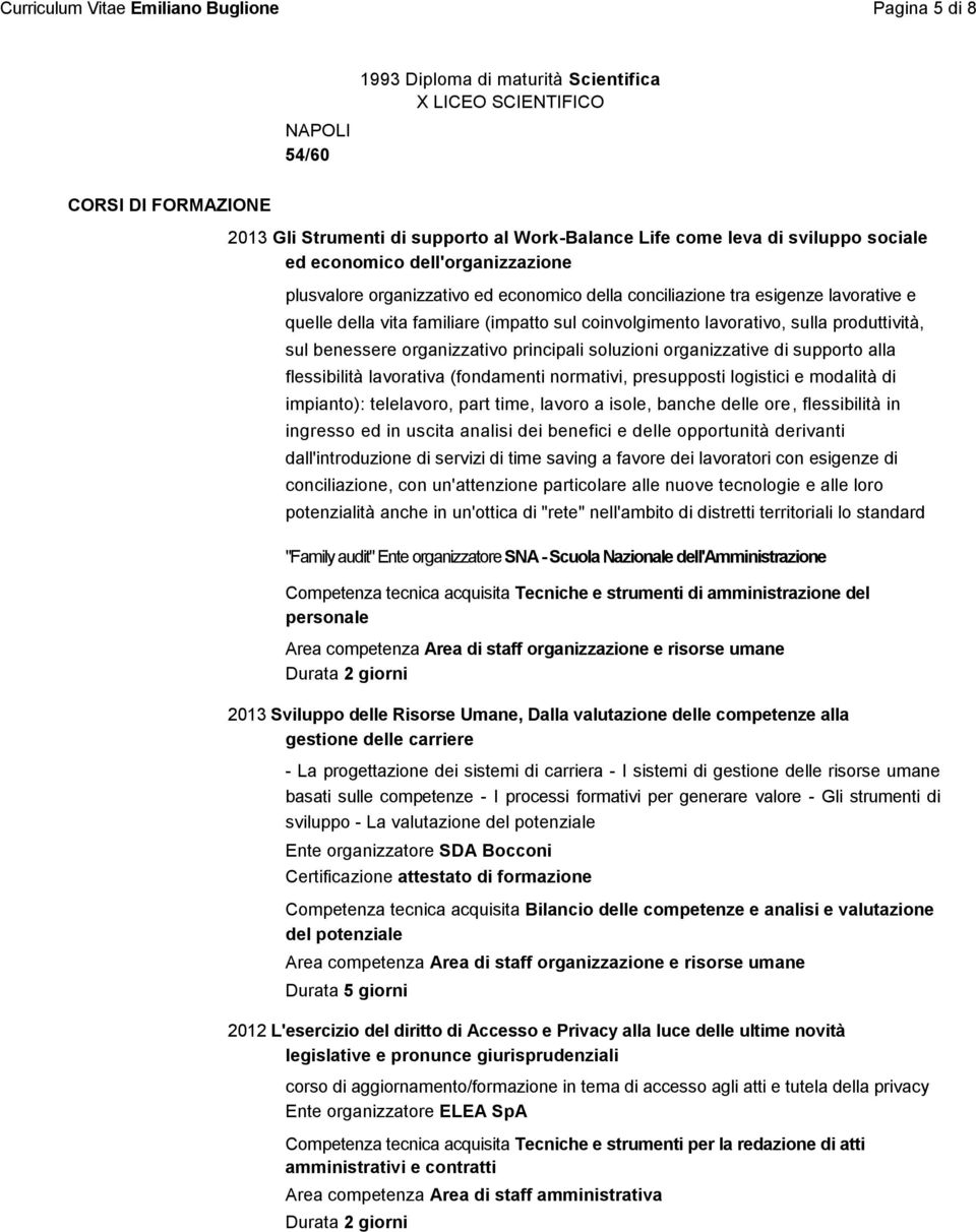 lavorativo, sulla produttività, sul benessere organizzativo principali soluzioni organizzative di supporto alla flessibilità lavorativa (fondamenti normativi, presupposti logistici e modalità di