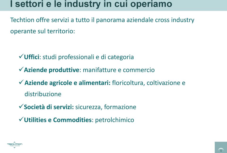 produttive: manifatture e commercio Aziende agricole e alimentari: floricoltura, coltivazione