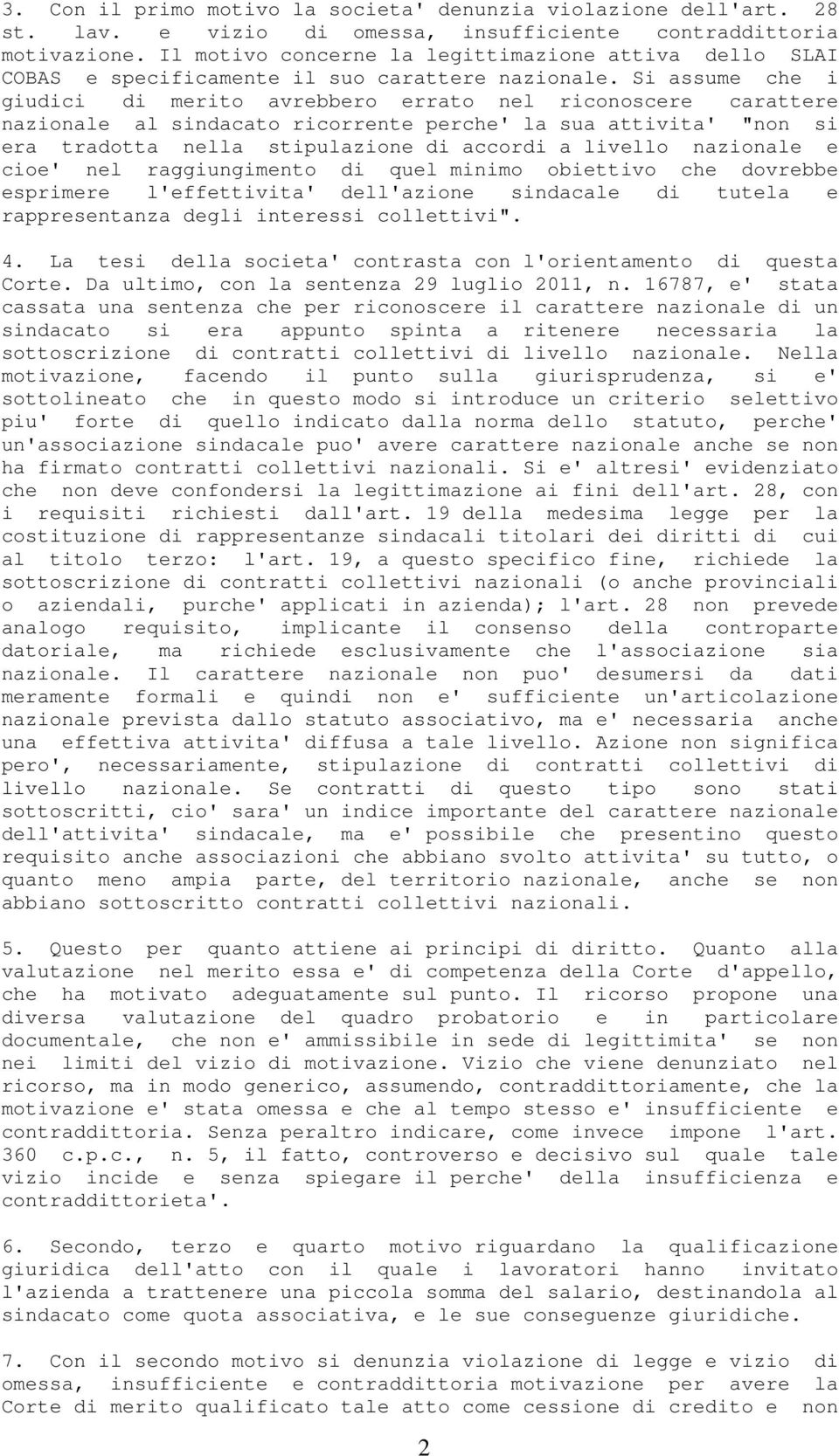 Si assume che i giudici di merito avrebbero errato nel riconoscere carattere nazionale al sindacato ricorrente perche' la sua attivita' "non si era tradotta nella stipulazione di accordi a livello