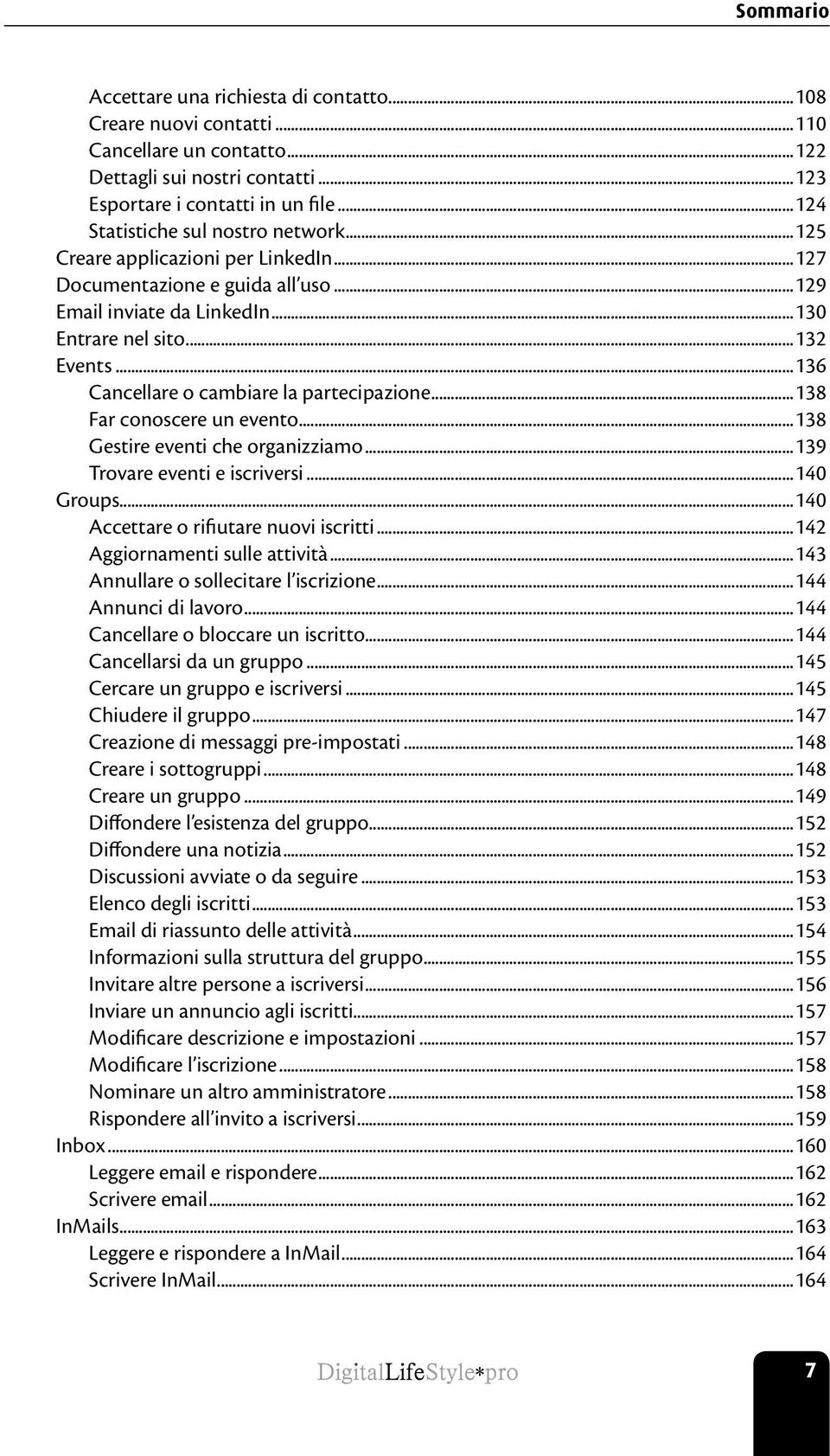 ..136 Cancellare o cambiare la partecipazione...138 Far conoscere un evento...138 Gestire eventi che organizziamo...139 Trovare eventi e iscriversi...140 Groups.