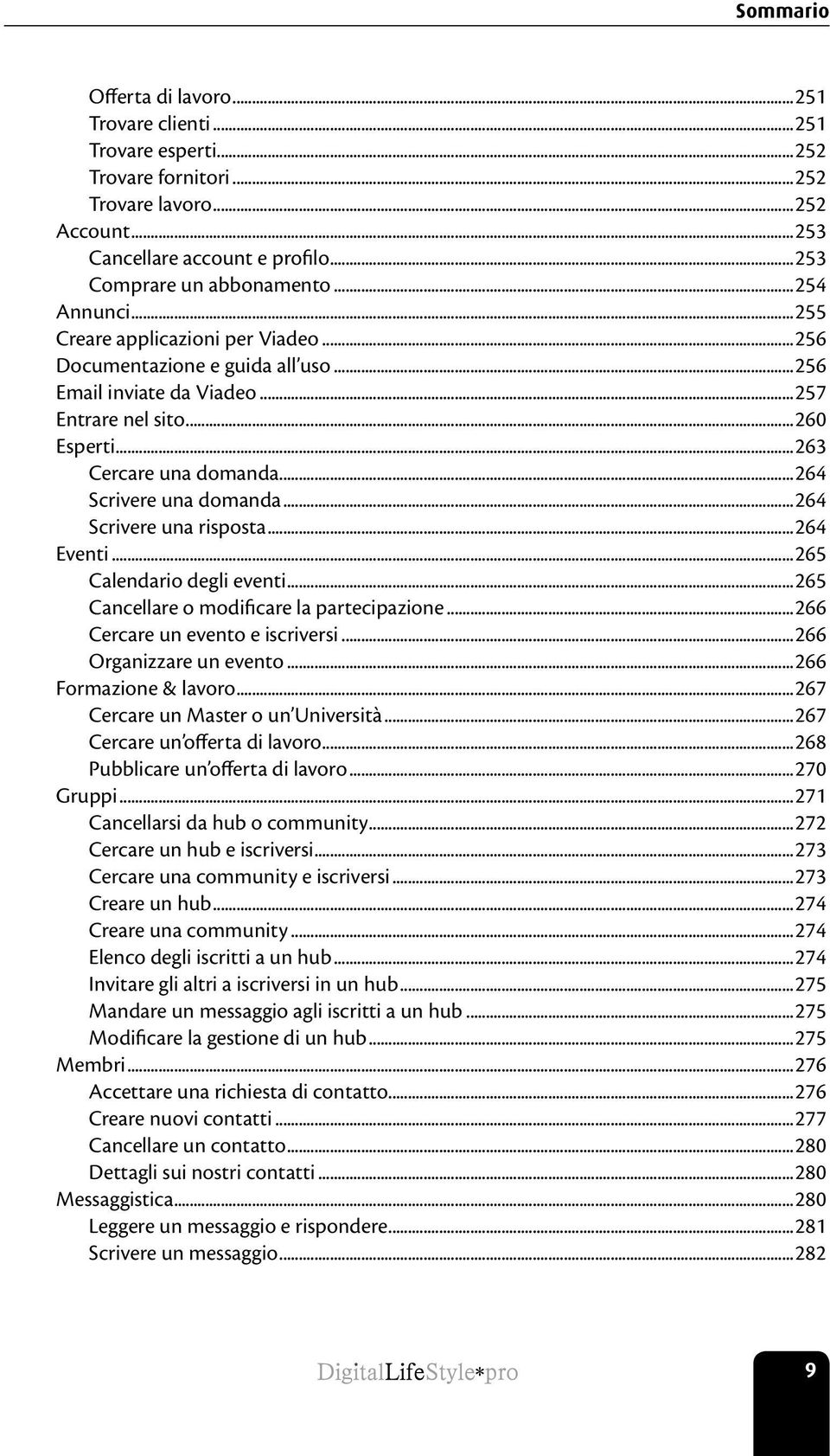 ..264 Scrivere una risposta...264 Eventi...265 Calendario degli eventi...265 Cancellare o modificare la partecipazione...266 Cercare un evento e iscriversi...266 Organizzare un evento.