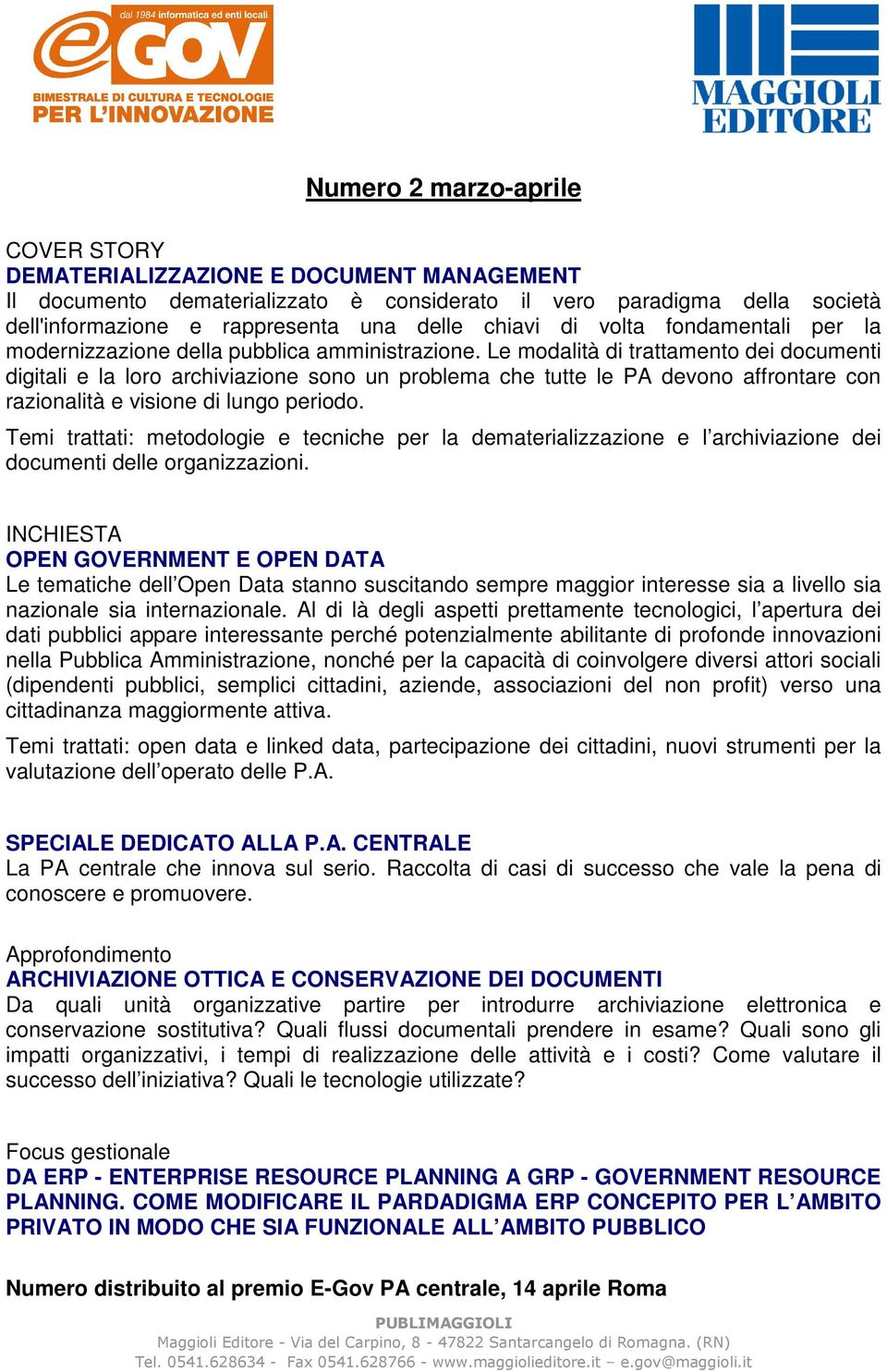 Le modalità di trattamento dei documenti digitali e la loro archiviazione sono un problema che tutte le PA devono affrontare con razionalità e visione di lungo periodo.