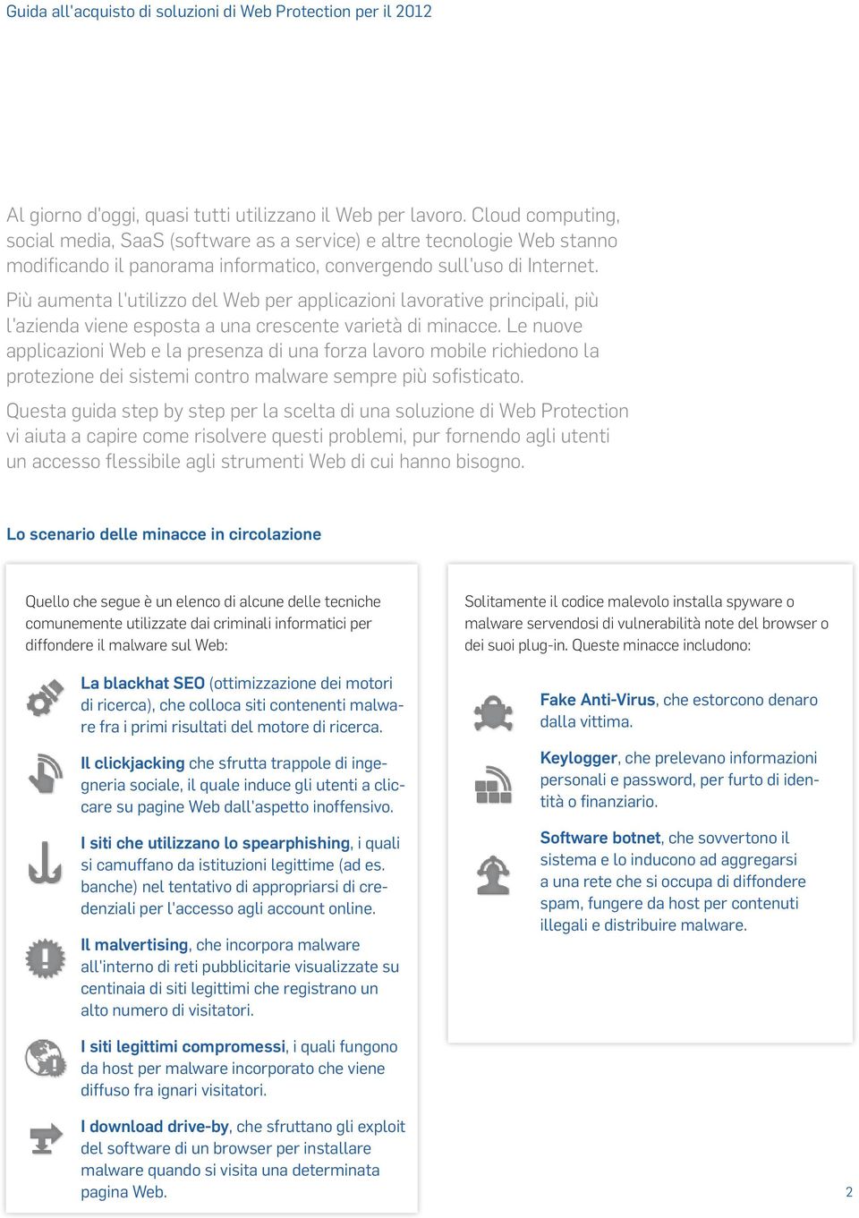 Più aumenta l'utilizzo del Web per applicazioni lavorative principali, più l'azienda viene esposta a una crescente varietà di minacce.