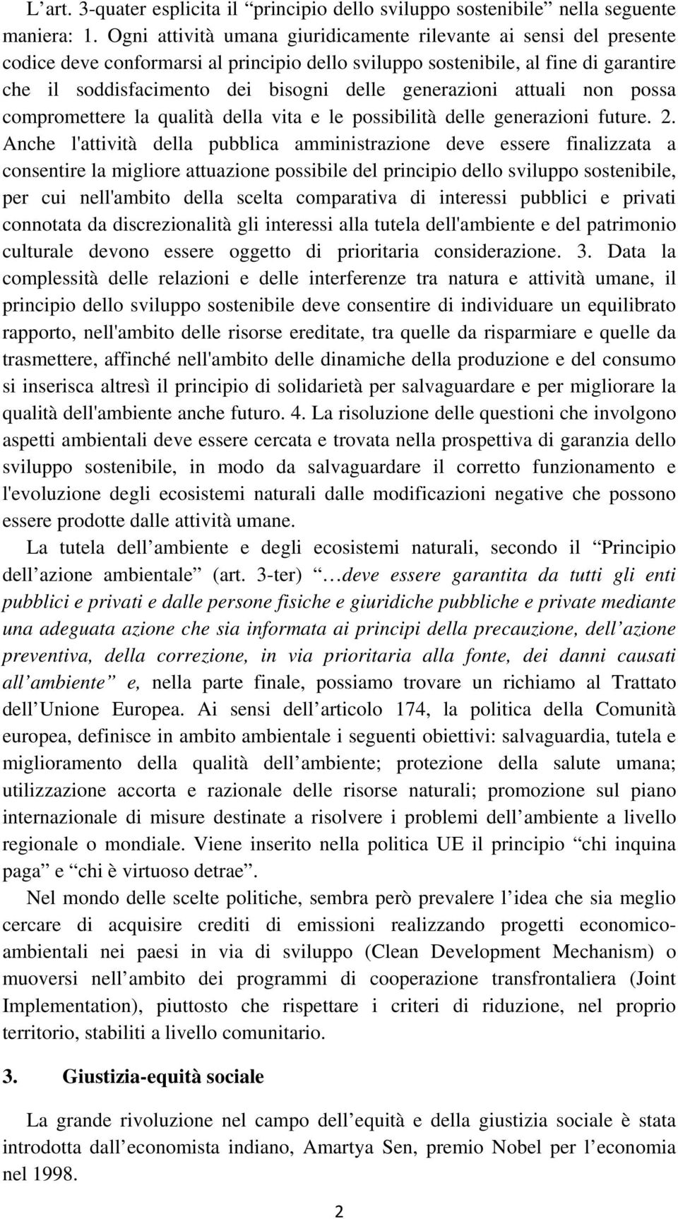 generazioni attuali non possa compromettere la qualità della vita e le possibilità delle generazioni future. 2.