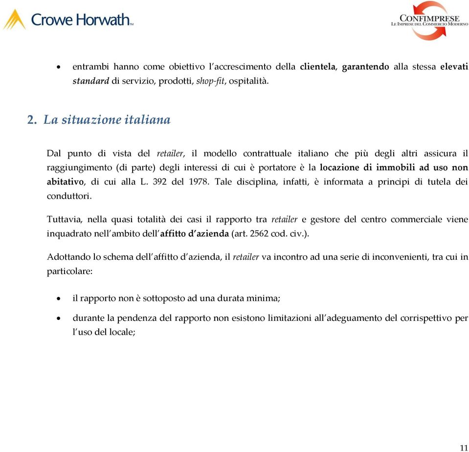 immobili ad uso non abitativo, di cui alla L. 392 del 1978. Tale disciplina, infatti, è informata a principi di tutela dei conduttori.