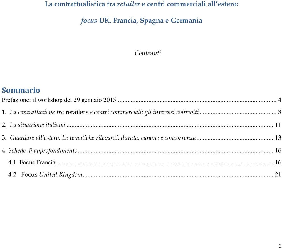 La contrattazione tra retailers e centri commerciali: gli interessi coinvolti... 8 2. La situazione italiana... 11 3.