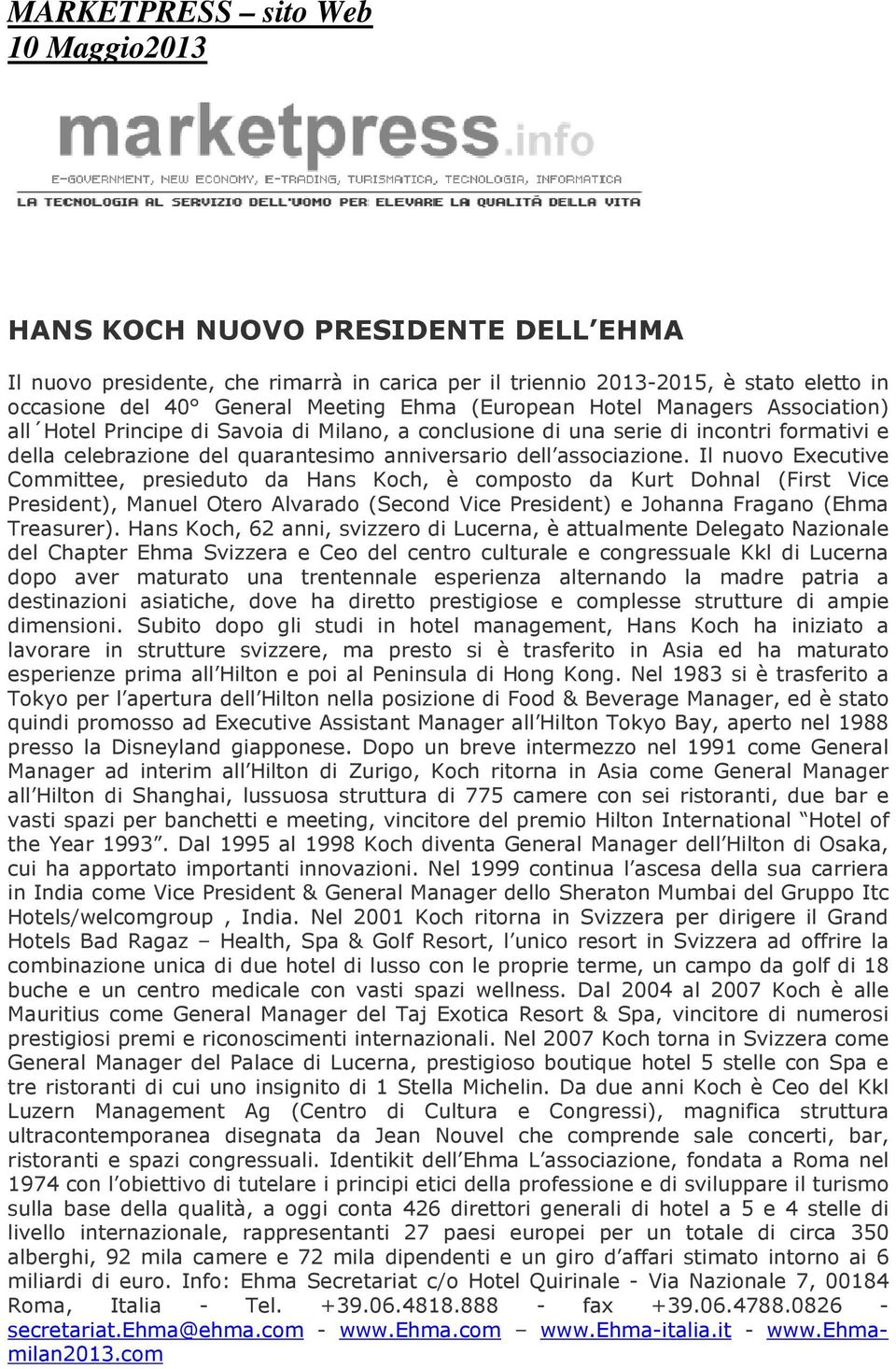 Il nuovo Executive Committee, presieduto da Hans Koch, è composto da Kurt Dohnal (First Vice President), Manuel Otero Alvarado (Second Vice President) e Johanna Fragano (Ehma Treasurer).