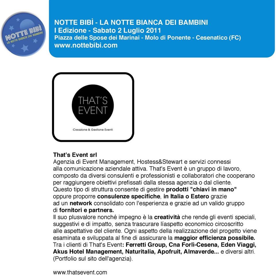 That's Event è un gruppo di lavoro, composto da diversi consulenti e professionisti e collaboratori che cooperano per raggiungere obiettivi prefissati dalla stessa agenzia o dal cliente.