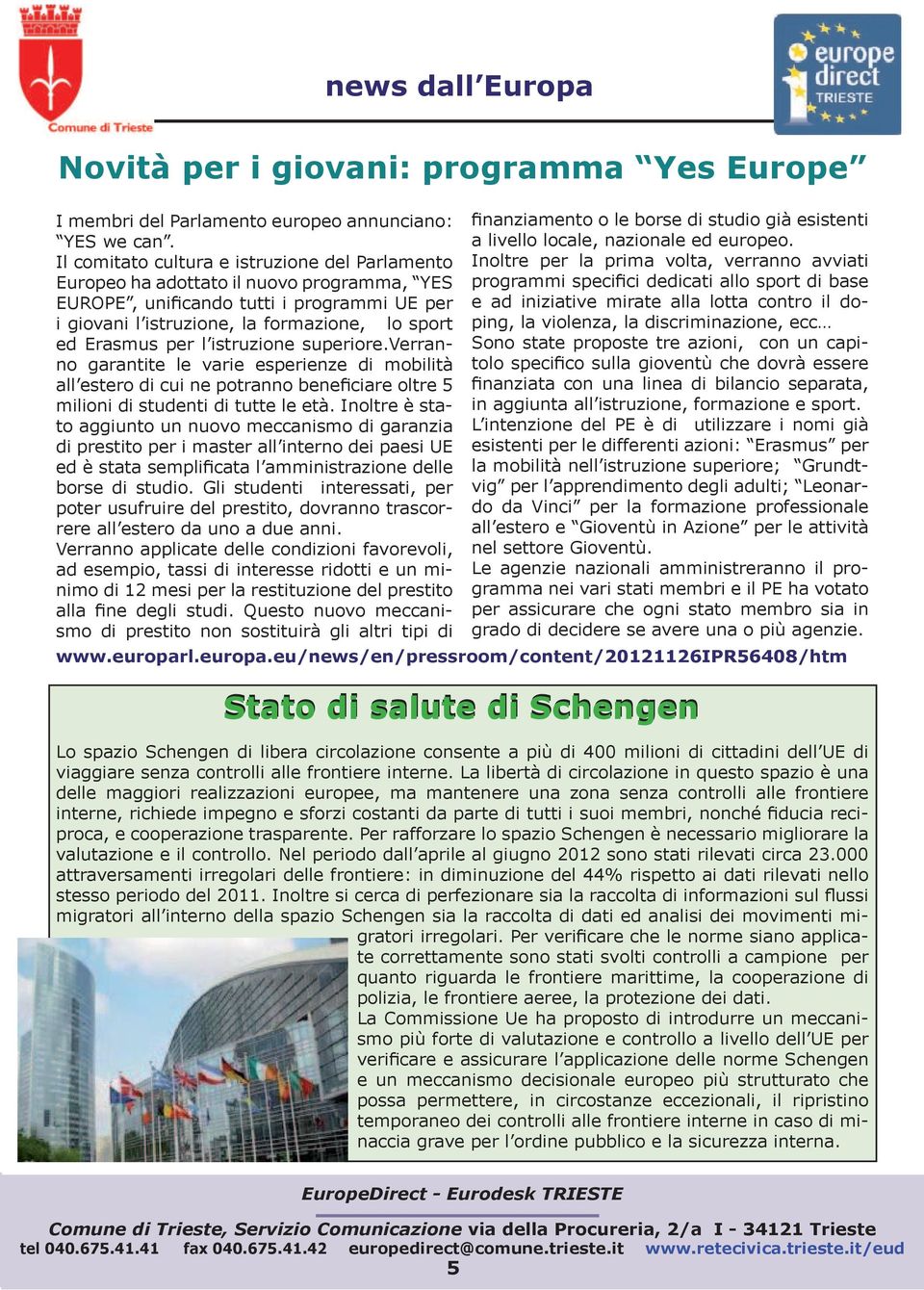 l istruzione superiore.verranno garantite le varie esperienze di mobilità all estero di cui ne potranno benefi ciare oltre 5 milioni di studenti di tutte le età.