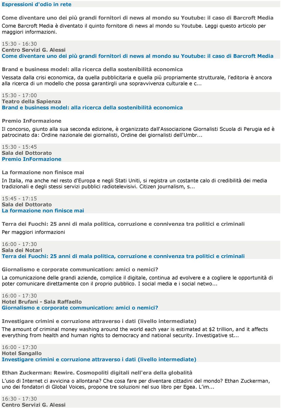 15:30-16:30 Come diventare uno dei più grandi fornitori di news al mondo su Youtube: il caso di Barcroft Media Brand e business model: alla ricerca della sostenibilità economica Vessata dalla crisi