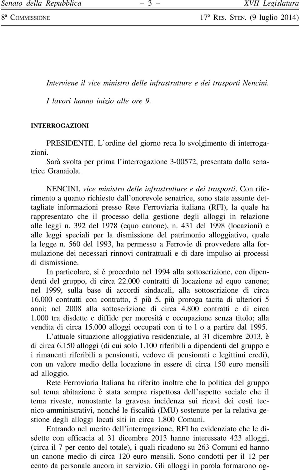 Con riferimento a quanto richiesto dall onorevole senatrice, sono state assunte dettagliate informazioni presso Rete Ferroviaria italiana (RFI), la quale ha rappresentato che il processo della