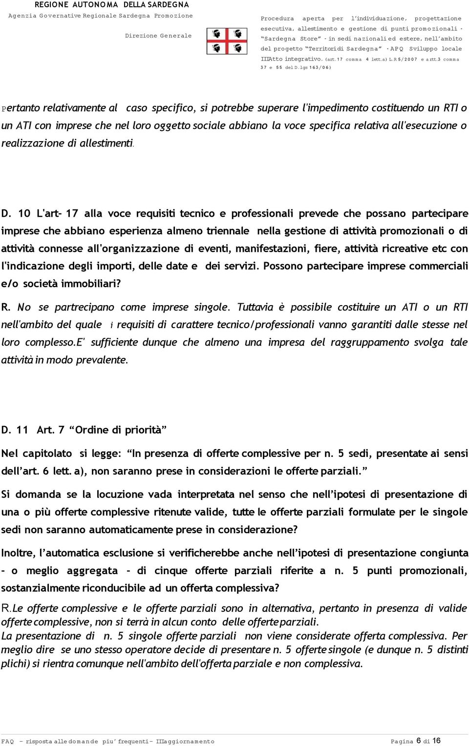 10 L'art- 17 alla voce requisiti tecnico e professionali prevede che possano partecipare imprese che abbiano esperienza almeno triennale nella gestione di attività promozionali o di attività connesse