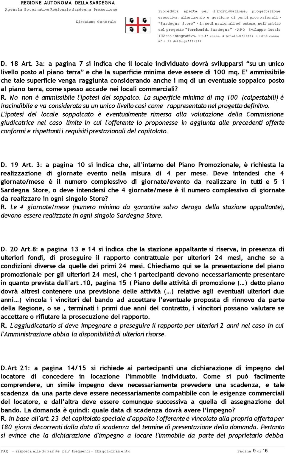 No non è ammissibile l'ipotesi del soppalco. La superficie minima di mq 100 (calpestabili) è inscindibile e va considerata su un unico livello così come rappresentato nel progetto definitvo.