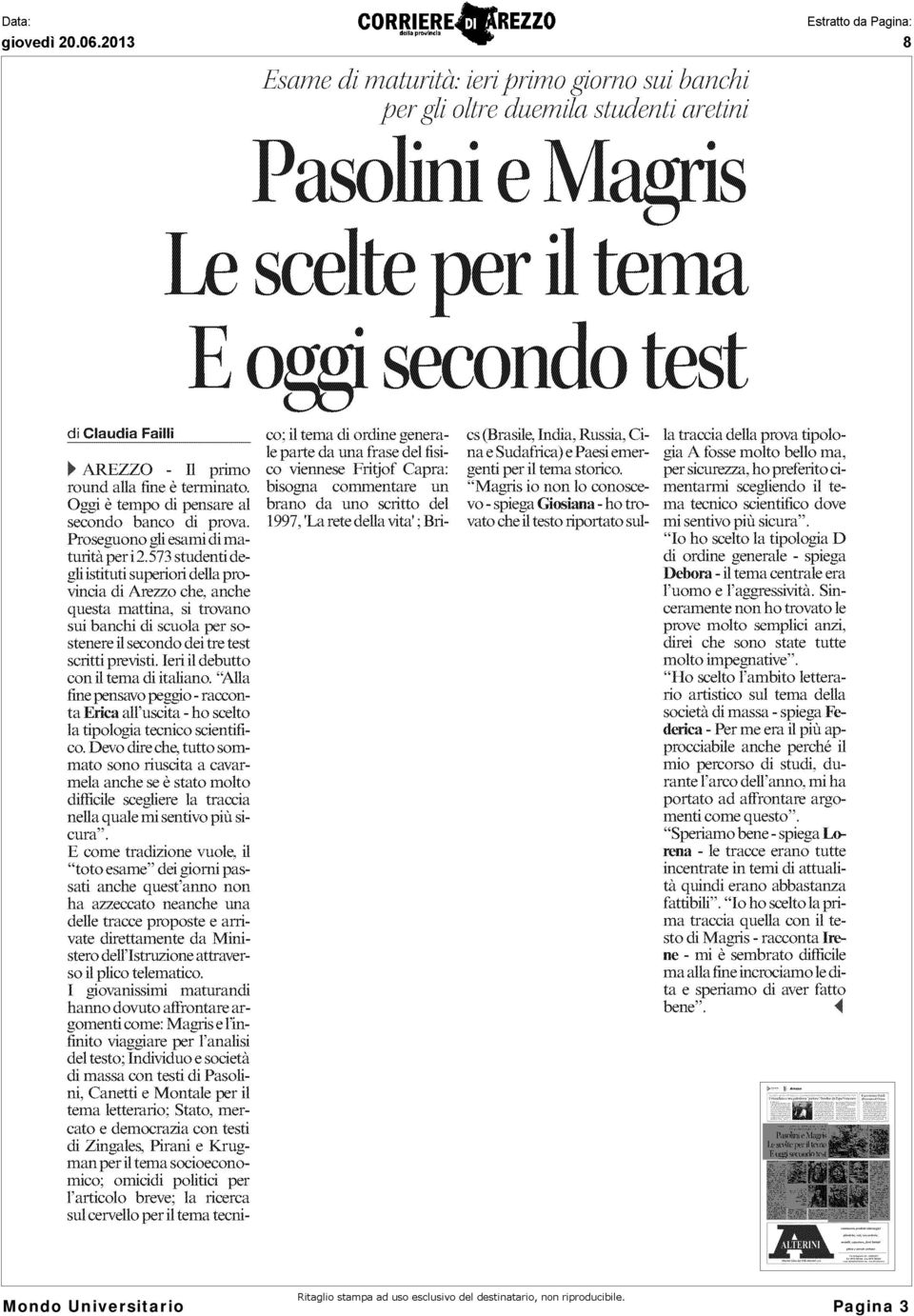 573 studenti degli istituti superiori della provincia di Arezzo che, anche questa mattina, si trovano sui banchi di scuola per sostenere il secondo dei tre test scritti previsti.