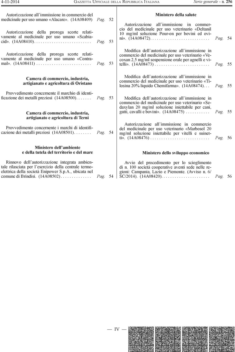 53 Autorizzazione della proroga scorte relativamente al medicinale per uso umano «Contramal». (14A08411)......................... Pag.