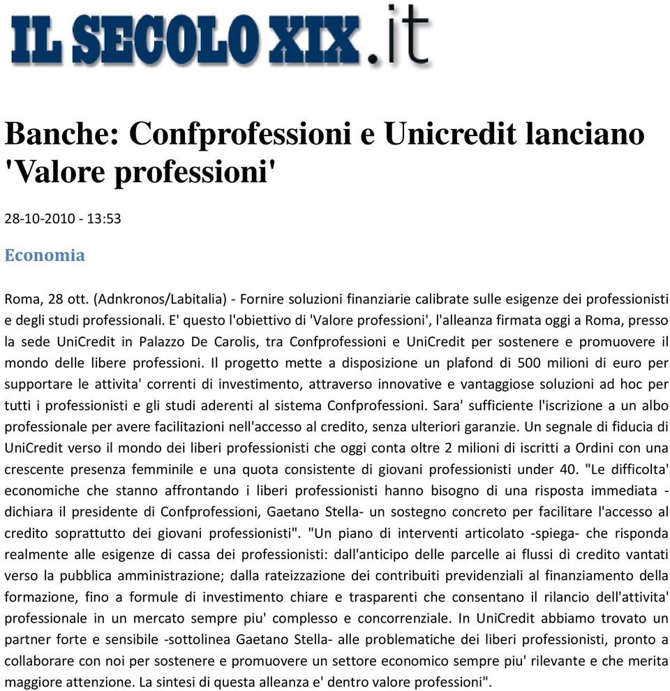 E' questo l'obiettivo di 'Valore professioni', l'alleanza firmata oggi a Roma, presso la sede UniCredit in Palazzo De Carolis, tra Confprofessioni e UniCredit per sostenere e promuovere il mondo