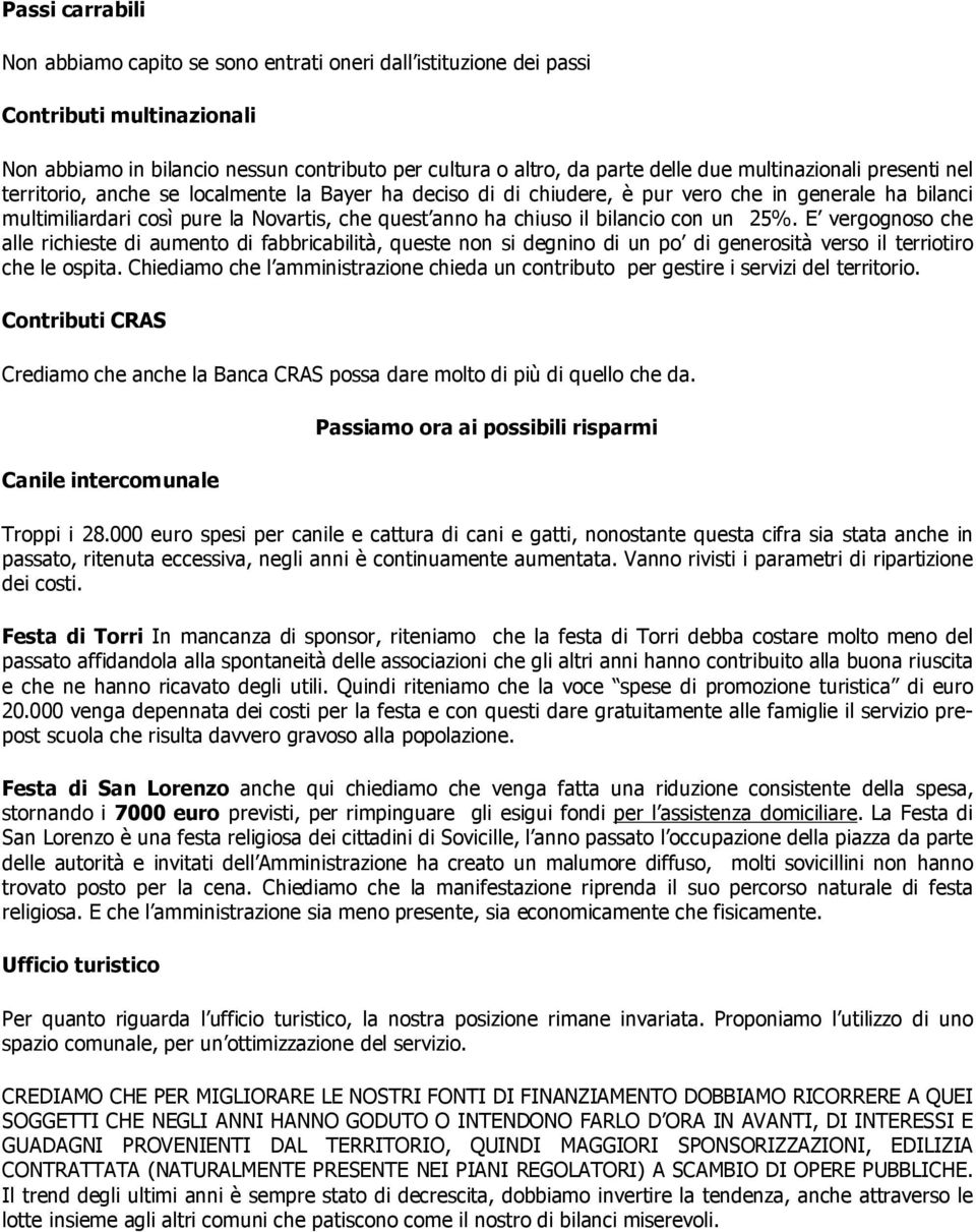 bilancio con un 25%. E vergognoso che alle richieste di aumento di fabbricabilità, queste non si degnino di un po di generosità verso il terriotiro che le ospita.