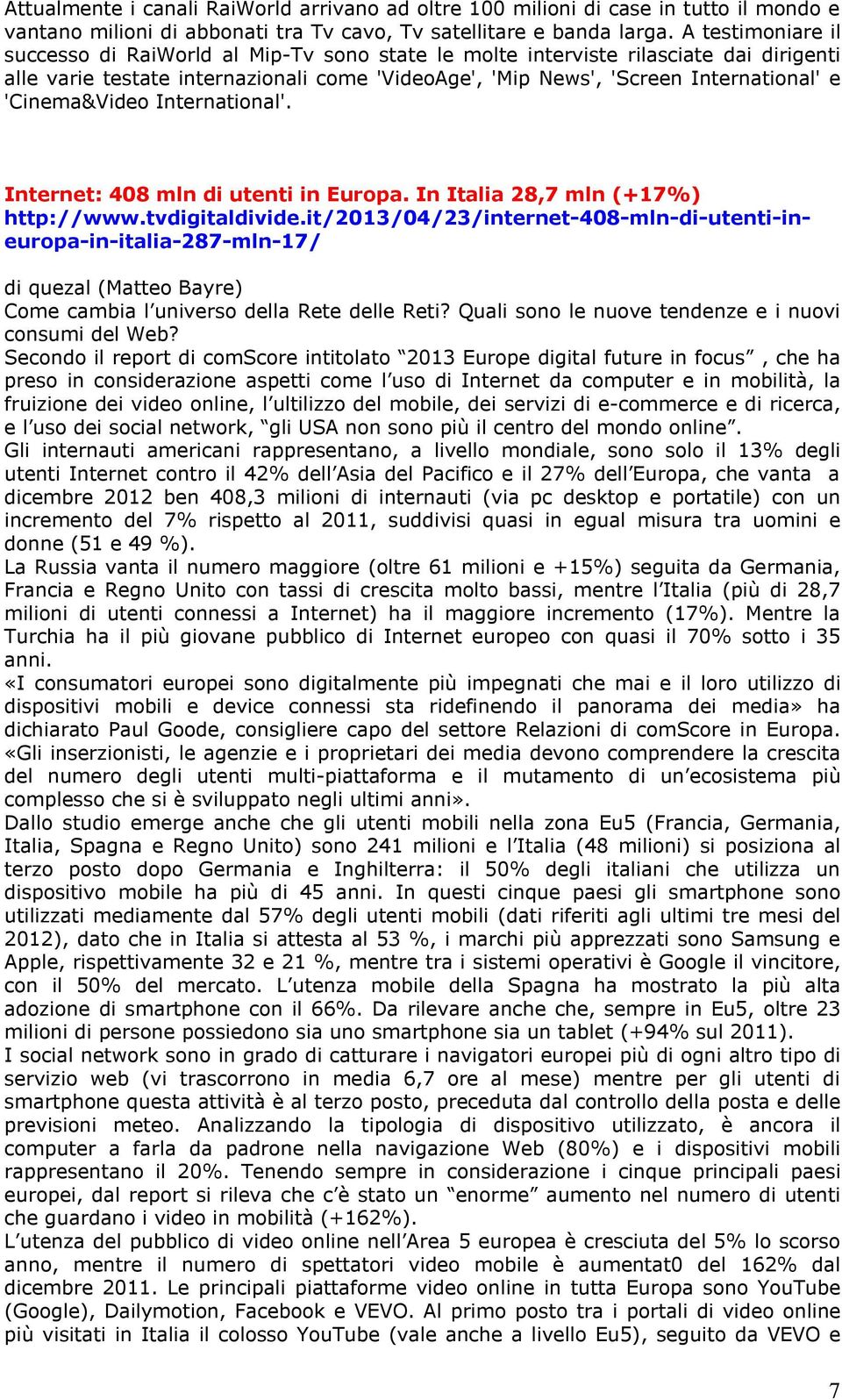 'Cinema&Video International'. Internet: 408 mln di utenti in Europa. In Italia 28,7 mln (+17%) http://www.tvdigitaldivide.