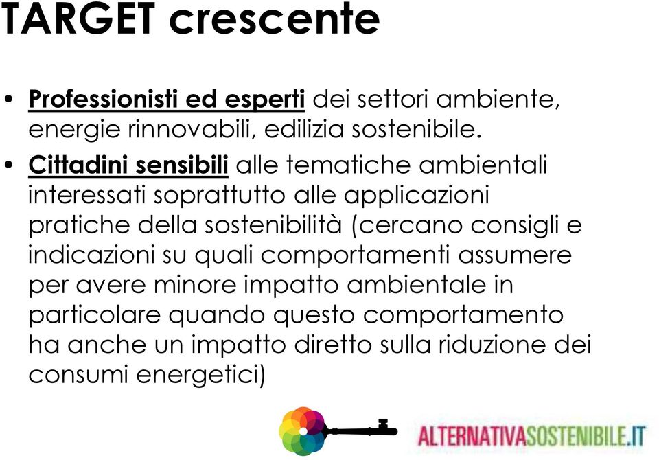 sostenibilità (cercano consigli e indicazioni su quali comportamenti assumere per avere minore impatto