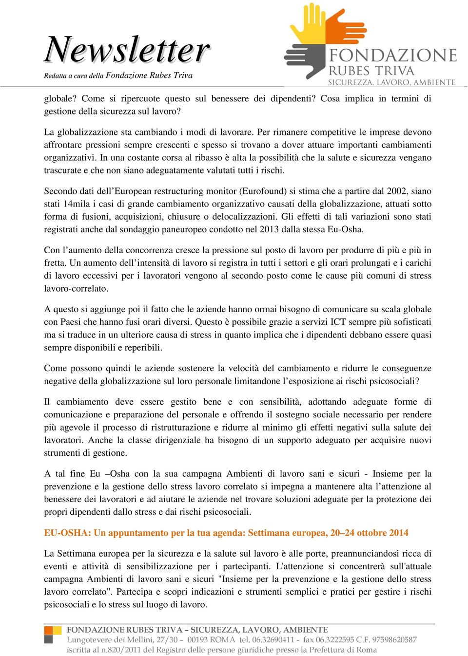 In una costante corsa al ribasso è alta la possibilità che la salute e sicurezza vengano trascurate e che non siano adeguatamente valutati tutti i rischi.