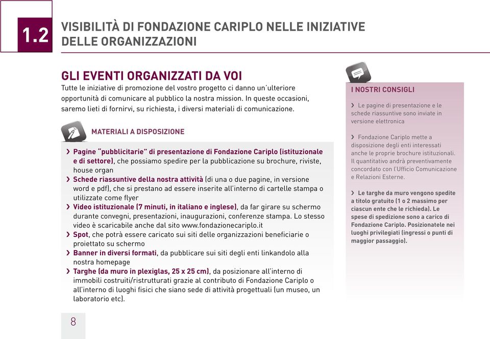 MATERIALI A DISPOSIZIONE Pagine pubblicitarie di presentazione di Fondazione Cariplo (istituzionale e di settore), che possiamo spedire per la pubblicazione su brochure, riviste, house organ Schede